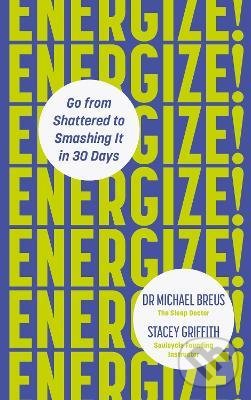 Kniha: Energize! (Dr. Michael Breus a Stacey Griffith). Ebury, 2021 Kniha: Energize! (Dr. Michael Breus a Stacey Griffith). Ebury, 2021