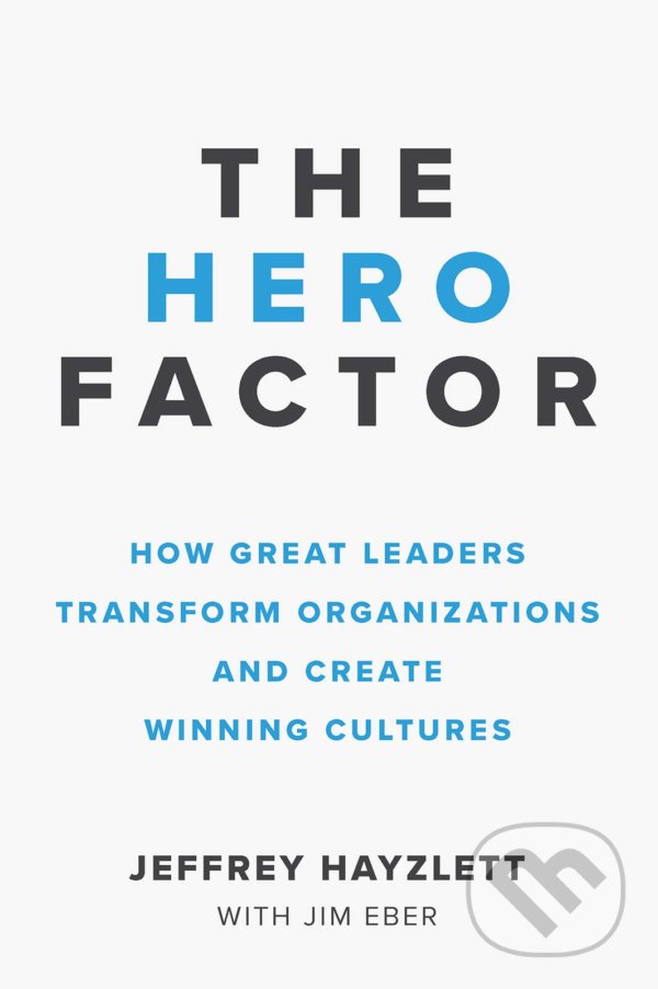 Kniha: The Hero Factor (Jeffrey Hayzlett a Jim Eber). Entrepreneur, 2018 Kniha: The Hero Factor (Jeffrey Hayzlett a Jim Eber). Entrepreneur, 2018