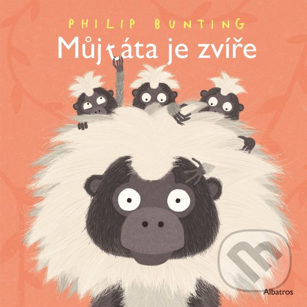 Kniha: Můj táta je zvíře (Philip Bunting). Albatros CZ, 2021 Kniha: Můj táta je zvíře (Philip Bunting). Albatros CZ, 2021