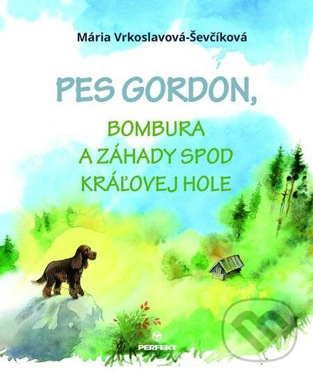 E-kniha: Pes Gordon, Bombura a záhady spod Kráľovej hole (Mária Vrkoslavová - Ševčíková). Perfekt E-kniha: Pes Gordon, Bombura a záhady spod Kráľovej hole (Mária Vrkoslavová - Ševčíková). Perfekt
