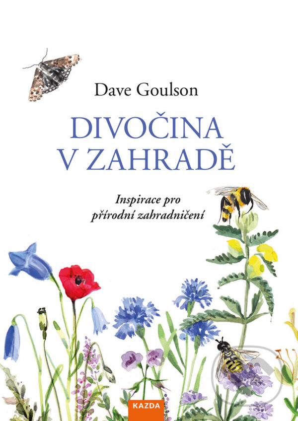 E-kniha: Divočina v zahradě (Dave Goulson). Nakladatelství KAZDA, 2020 E-kniha: Divočina v zahradě (Dave Goulson). Nakladatelství KAZDA, 2020