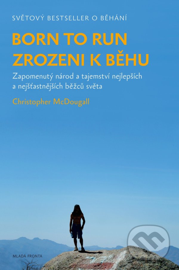 Kniha: Born to Run / Zrozeni k běhu (Christopher McDougall). Mladá fronta, 2022 Kniha: Born to Run / Zrozeni k běhu (Christopher McDougall). Mladá fronta, 2022