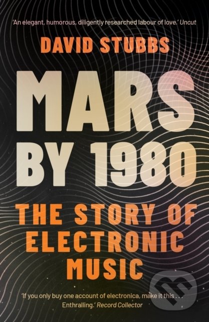 Mars by 1980 - David Stubbs, Faber and Faber, 2019