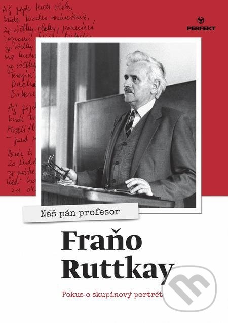 E-kniha: Nás pán profesor Fraňo Ruttkay (Autorský kolektív). Perfekt, 2020 E-kniha: Nás pán profesor Fraňo Ruttkay (Autorský kolektív). Perfekt, 2020