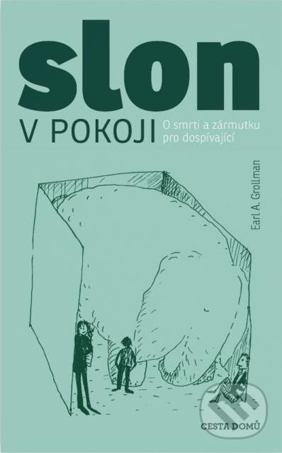 Kniha: Slon v pokoji (Earl A. Grollman). Cesta domů, 2021 Kniha: Slon v pokoji (Earl A. Grollman). Cesta domů, 2021