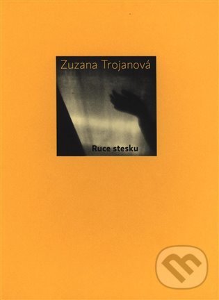 Kniha: Ruce stesku (Zuzana Trojanová). Galén, 2021 Kniha: Ruce stesku (Zuzana Trojanová). Galén, 2021