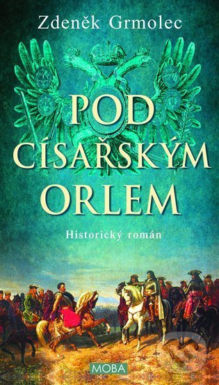 Kniha: Pod císařským orlem (Zdeněk Grmolec). Moba, 2022 Kniha: Pod císařským orlem (Zdeněk Grmolec). Moba, 2022
