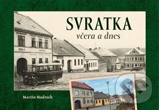 Kniha: Svratka včera a dnes (Martin Mudroch). Tváře, 2021 Kniha: Svratka včera a dnes (Martin Mudroch). Tváře, 2021