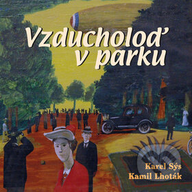 Kniha: Vzducholoď v parku (Kamil Lhoták a Karel Sýs). BMSS START, 2012 Kniha: Vzducholoď v parku (Kamil Lhoták a Karel Sýs). BMSS START, 2012