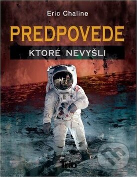 Kniha: Predpovede, ktoré nevyšli (Eric Chaline). Trio Publishing, 2012 Kniha: Predpovede, ktoré nevyšli (Eric Chaline). Trio Publishing, 2012