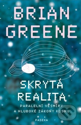 Kniha: Skrytá realita (Brian Greene). Paseka, 2012 Kniha: Skrytá realita (Brian Greene). Paseka, 2012