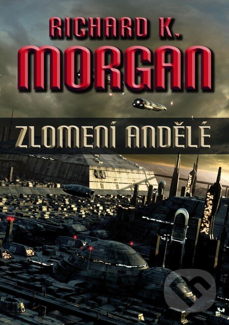 Kniha: Zlomení andělé (Richard K. Morgan). Triton, 2012 Kniha: Zlomení andělé (Richard K. Morgan). Triton, 2012