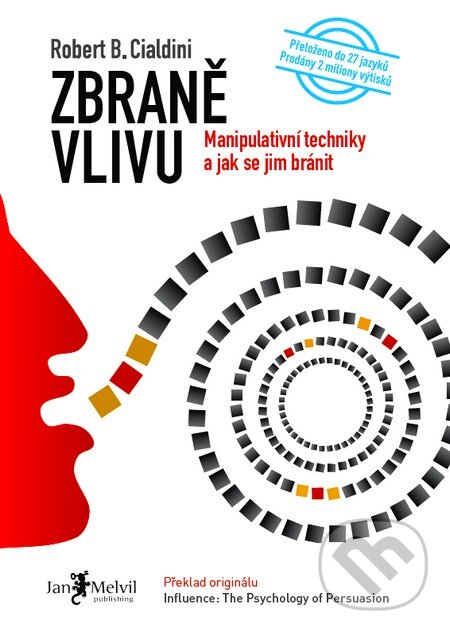 Kniha: Zbraně vlivu (Robert B. Cialdini). Jan Melvil publishing, 2012 Kniha: Zbraně vlivu (Robert B. Cialdini). Jan Melvil publishing, 2012