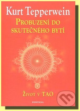 Kniha: Probuzení do skutečného bytí (Kurt Tepperwein). Fontána, 2012 Kniha: Probuzení do skutečného bytí (Kurt Tepperwein). Fontána, 2012