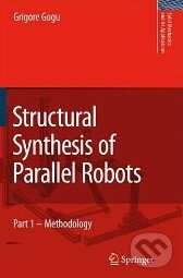 Kniha: Structural Synthesis of Parallel Robots (Grigore Gogu). Springer Verlag, 2008 Kniha: Structural Synthesis of Parallel Robots (Grigore Gogu). Springer Verlag, 2008