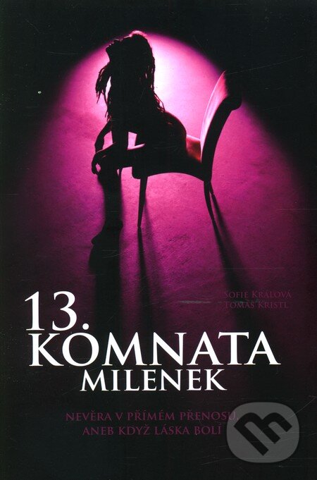 Kniha: 13. komnata milenek (Sofie Králová a Tomáš Kristl). Economicus, 2012 Kniha: 13. komnata milenek (Sofie Králová a Tomáš Kristl). Economicus, 2012