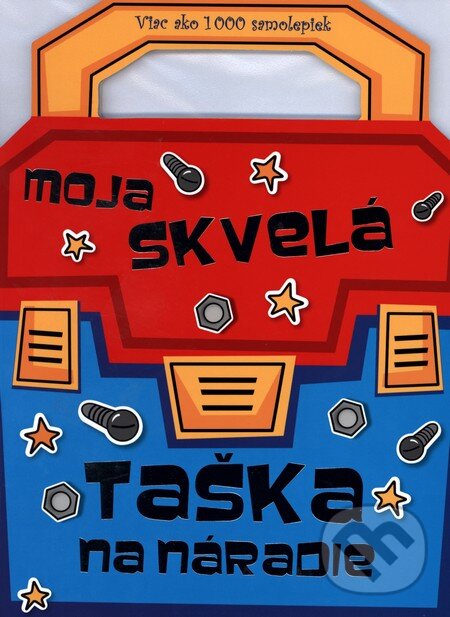 Kniha: Moja skvelá taška na náradie (Svojtka&Co.). Svojtka&Co., 2012 Kniha: Moja skvelá taška na náradie (Svojtka&Co.). Svojtka&Co., 2012