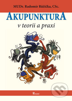 Kniha: Akupunktura v teorii a praxi (Radomír Růžička). Poznání, 2012 Kniha: Akupunktura v teorii a praxi (Radomír Růžička). Poznání, 2012