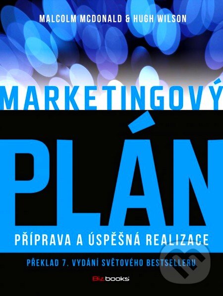 Kniha: Marketingový plán (Hugh Wilson a Malcom McDonald). BIZBOOKS, 2012 Kniha: Marketingový plán (Hugh Wilson a Malcom McDonald). BIZBOOKS, 2012