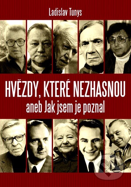 Kniha: Hvězdy, které nezhasnou aneb Jak jsem je poznal (Ladislav Tunys). XYZ, 2012 Kniha: Hvězdy, které nezhasnou aneb Jak jsem je poznal (Ladislav Tunys). XYZ, 2012