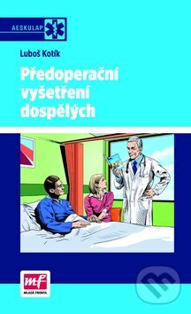 Kniha: Předoperační vyšetření dospělých (Luboš Kotík). Mladá fronta, 2012 Kniha: Předoperační vyšetření dospělých (Luboš Kotík). Mladá fronta, 2012
