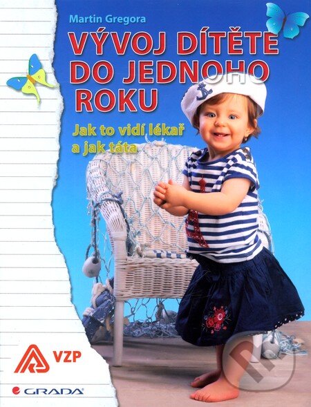 Kniha: Vývoj dítěte do jednoho roku (Martin Gregora). Grada, 2012 Kniha: Vývoj dítěte do jednoho roku (Martin Gregora). Grada, 2012