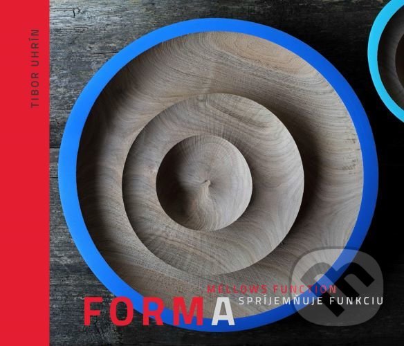 Kniha: Forma spríjemňuje funkciu (Tibor Uhrín). Dive Buki, 2021 Kniha: Forma spríjemňuje funkciu (Tibor Uhrín). Dive Buki, 2021