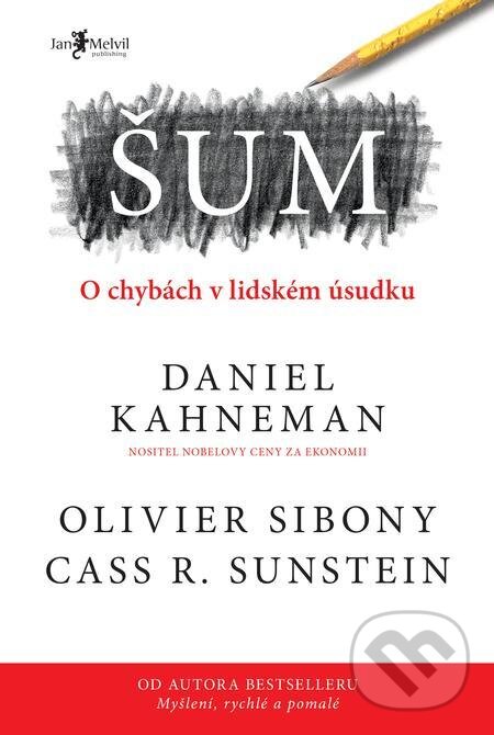 E-kniha: Šum (Cass R. Sunstein, Daniel Kahneman a Olivier Sibony). Jan Melvil publishing, 2021 E-kniha: Šum (Cass R. Sunstein, Daniel Kahneman a Olivier Sibony). Jan Melvil publishing, 2021