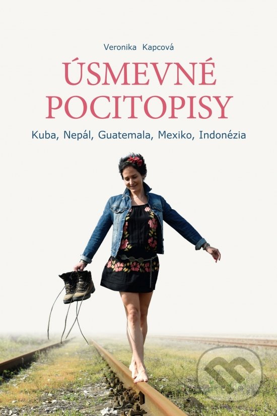 Kniha: Úsmevné pocitopisy 1: Kuba, Nepál, Guatemala, Mexiko, Indonézia (Veronika Kapcová). Elist, 2021 Kniha: Úsmevné pocitopisy 1: Kuba, Nepál, Guatemala, Mexiko, Indonézia (Veronika Kapcová). Elist, 2021
