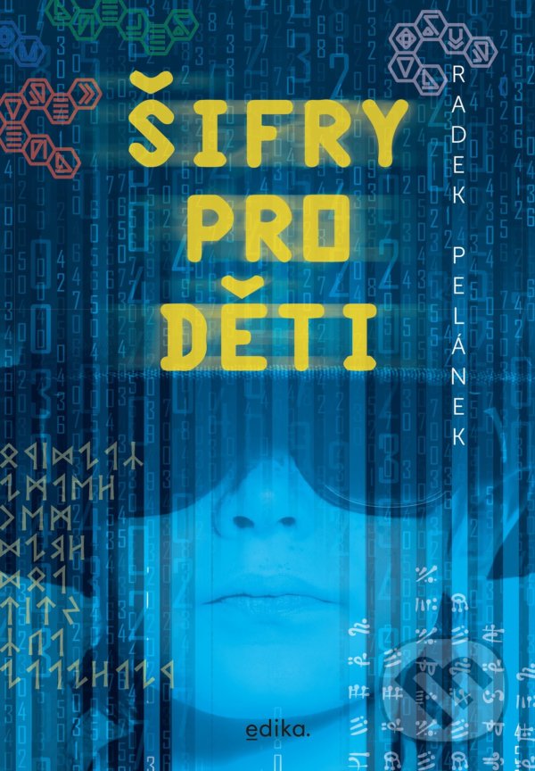 Kniha: Šifry pro děti (Radek Pelánek). Edika, 2022 Kniha: Šifry pro děti (Radek Pelánek). Edika, 2022