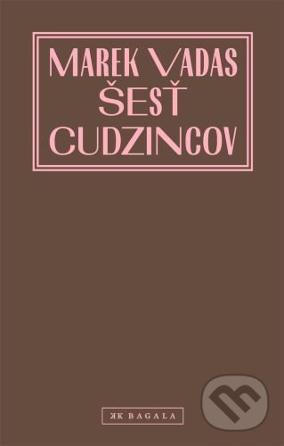 Kniha: Šesť cudzincov (Marek Vadas). Koloman Kertész Bagala, 2021 Kniha: Šesť cudzincov (Marek Vadas). Koloman Kertész Bagala, 2021