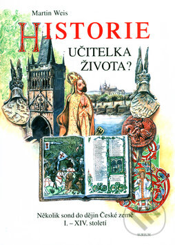 Kniha: Historie učitelka života? (Martin Weis). Sursum, 2004 Kniha: Historie učitelka života? (Martin Weis). Sursum, 2004