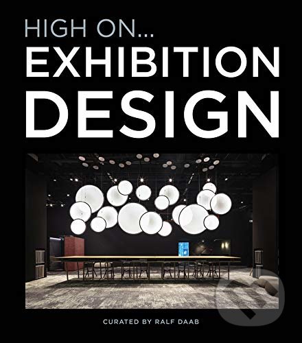 Kniha: High On... Exhibition Design (Loft Publications). Loft Publications, 2021 Kniha: High On... Exhibition Design (Loft Publications). Loft Publications, 2021