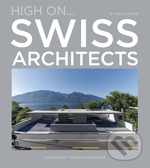 Kniha: High On… Swiss Architects (Ralph Daab). Loft Publications, 2021 Kniha: High On… Swiss Architects (Ralph Daab). Loft Publications, 2021