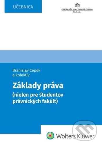 Kniha: Základy práva (nielen pre študentov právnických fakúlt) (Branislav Cepek). Wolters Kluwer, 2021 Kniha: Základy práva (nielen pre študentov právnických fakúlt) (Branislav Cepek). Wolters Kluwer, 2021