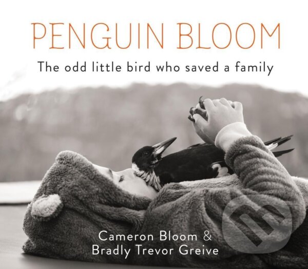 Kniha: Penguin Bloom (Cameron Bloom a Bradley Trevor Greive). Canongate Books, 2017 Kniha: Penguin Bloom (Cameron Bloom a Bradley Trevor Greive). Canongate Books, 2017