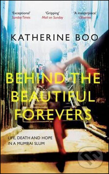 Kniha: Behind the Beautiful Forevers (Katherine Boo). Granta Books, 2018 Kniha: Behind the Beautiful Forevers (Katherine Boo). Granta Books, 2018