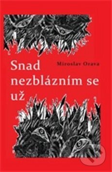 Kniha: Snad nezblázním se už (Miroslav Orava a Ivana Blahutová). Drábek Antonín, 2013 Kniha: Snad nezblázním se už (Miroslav Orava a Ivana Blahutová). Drábek Antonín, 2013