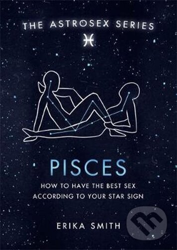 Kniha: Astrosex: Pisces (Erika W. Smith). Orion, 2021 Kniha: Astrosex: Pisces (Erika W. Smith). Orion, 2021