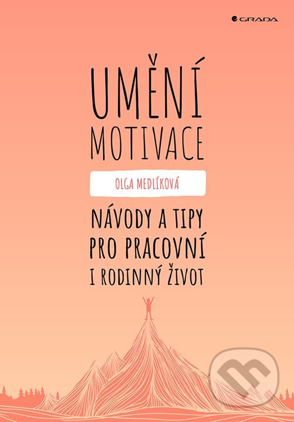 E-kniha: Umění motivace (Olga Medlíková). Grada, 2021 E-kniha: Umění motivace (Olga Medlíková). Grada, 2021