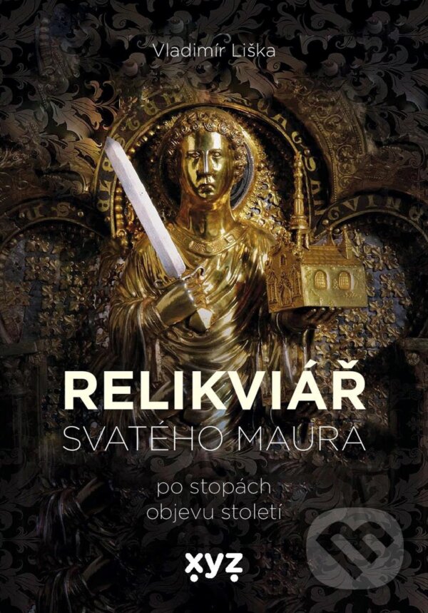 E-kniha: Relikviář svatého Maura (Vladimír Liška). XYZ, 2021 E-kniha: Relikviář svatého Maura (Vladimír Liška). XYZ, 2021