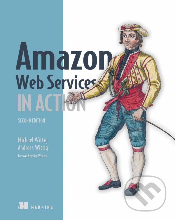 Kniha: Amazon Web Services in Action (Andreas Wittig a Michael Wittig). Manning Publications, 2018 Kniha: Amazon Web Services in Action (Andreas Wittig a Michael Wittig). Manning Publications, 2018