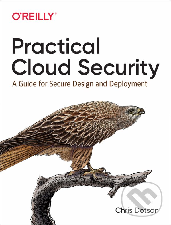 Kniha: Practical Cloud Security (Chris Dotson). O´Reilly, 2019 Kniha: Practical Cloud Security (Chris Dotson). O´Reilly, 2019