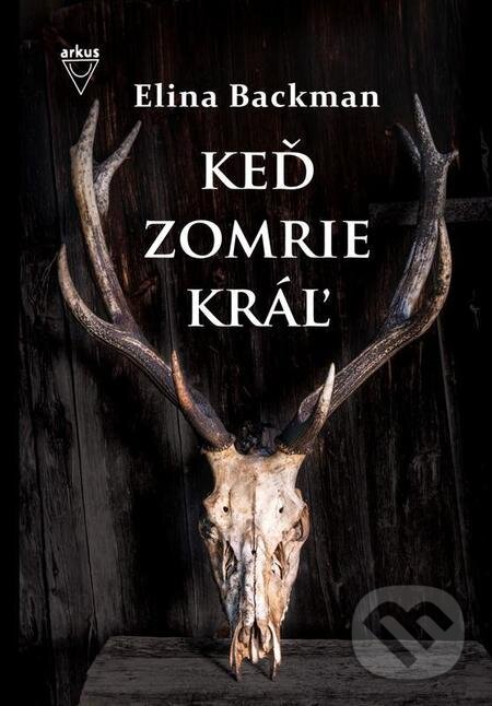 E-kniha: Keď zomrie kráľ (Elina Backman). Arkus E-kniha: Keď zomrie kráľ (Elina Backman). Arkus