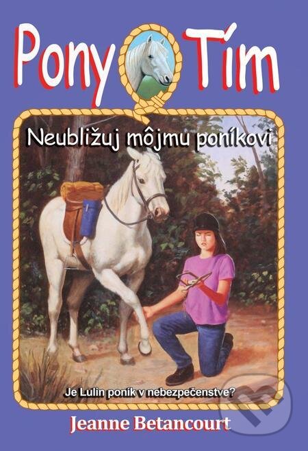 E-kniha: Neubližuj môjmu poníkovi (Jeanne Betancourt). Arkus, 2019 E-kniha: Neubližuj môjmu poníkovi (Jeanne Betancourt). Arkus, 2019