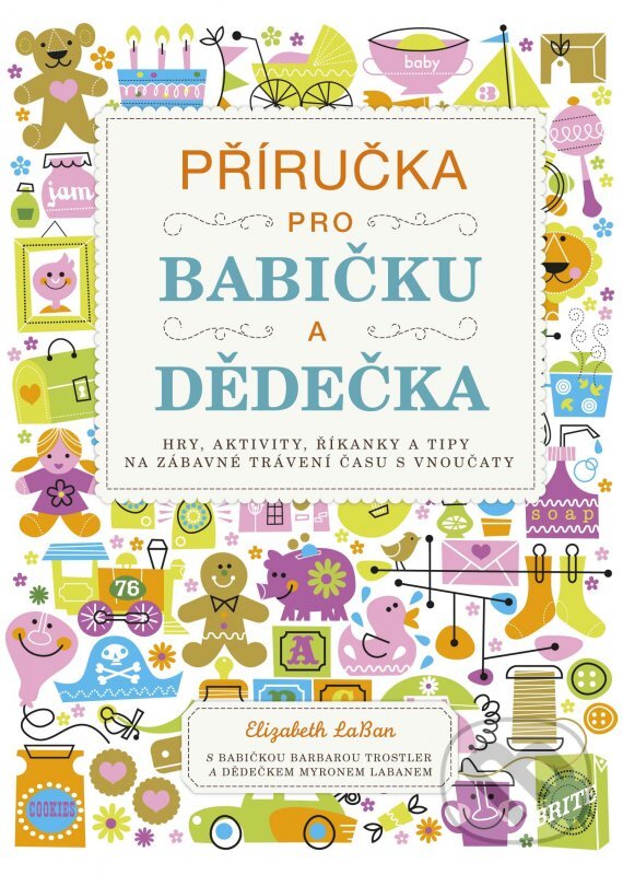 Kniha: Příručka pro babičku a dědečka (Elizabeth LaBan). CPRESS, 2012 Kniha: Příručka pro babičku a dědečka (Elizabeth LaBan). CPRESS, 2012