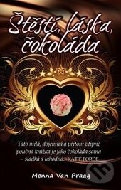 Kniha: Štěstí, láska, čokoláda (Menna van Praag). Synergie, 2012 Kniha: Štěstí, láska, čokoláda (Menna van Praag). Synergie, 2012
