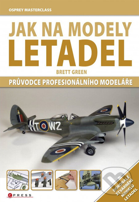 Kniha: Jak na modely letadel (Brett Green). CPRESS, 2012 Kniha: Jak na modely letadel (Brett Green). CPRESS, 2012