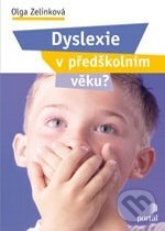 Kniha: Dyslexie v předškolním věku? (Olga Zelinková). Portál, 2012 Kniha: Dyslexie v předškolním věku? (Olga Zelinková). Portál, 2012