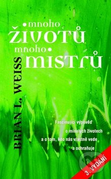 Kniha: Mnoho životů, mnoho mistrů (Brian L. Weiss). Metafora, 2012 Kniha: Mnoho životů, mnoho mistrů (Brian L. Weiss). Metafora, 2012